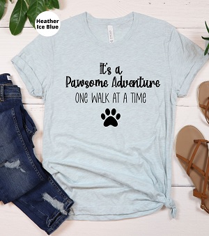 Pawsome Adventure T-shirt Gray t-shirt with "Its a pawsome adventure one walk at a time. "